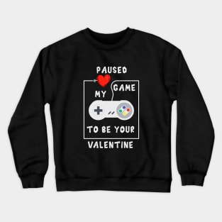 Paused my game to be your valentine Crewneck Sweatshirt